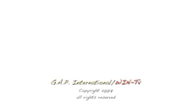 







G.A.P. International/WIN-Tv
Copyright 2007
all rights reserved