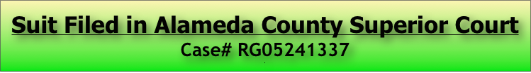 
Suit Filed in Alameda County Superior Court 
Case# RG05241337
.